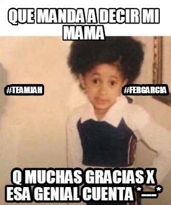 Meme Creator Funny Que Manda A Decir Mi Mama Q Muchas Gracias X Esa