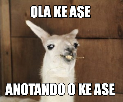 Meme Creator Funny Ola Ke Ase Anotando O Ke Ase Meme Generator At