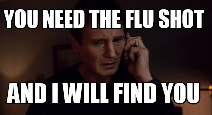 you-need-the-flu-shot-and-i-will-find-you