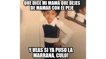 Meme Creator Funny Que dice mi mamá que dejes de mamar con el peje Y