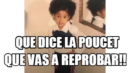 Meme Creator Funny Que Dice La Poucet Que Vas A Reprobar Meme