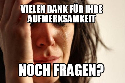 Meme Creator Funny Vielen Dank für ihre Aufmerksamkeit Noch Fragen