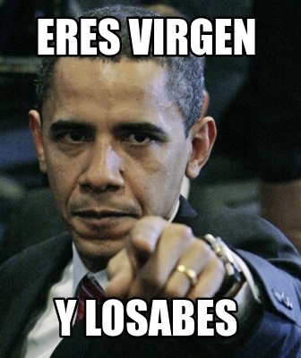 Meme Creator Funny Eres Virgen Y Losabes Meme Generator At