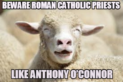 beware-roman-catholic-priests-like-anthony-oconnor