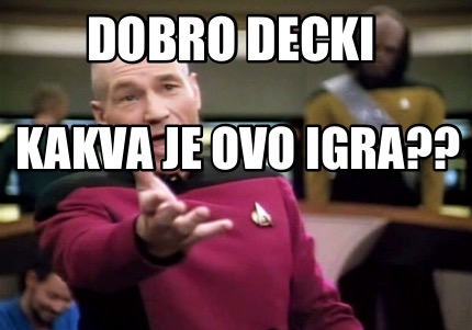 Meme Creator Funny Dobro Decki Kakva Je Ovo Igra Meme Generator At