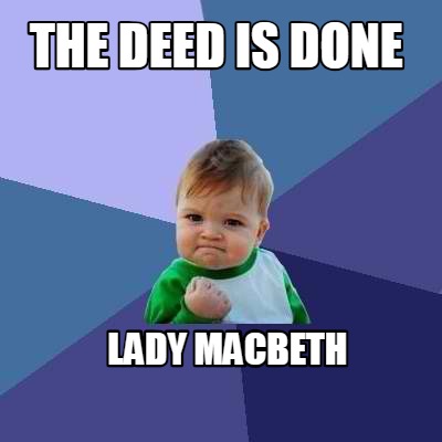 Meme Creator Funny The Deed Is Done Lady Macbeth Meme Generator At