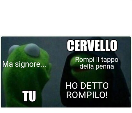 Meme Creator Funny Rompi Il Tappo Della Penna CERVELLO Tu HO DETTO