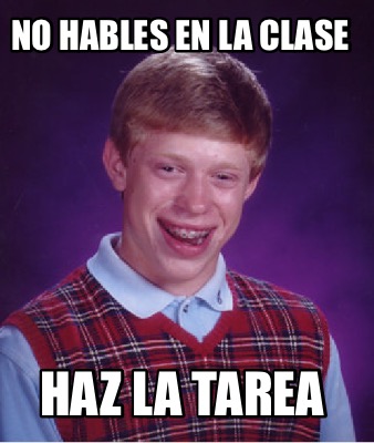 Meme Creator Funny No Hables En La Clase Haz La Tarea Meme Generator