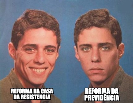 Meme Creator Funny REFORMA DA PREVIDÊNCIA REFORMA DA CASA DA