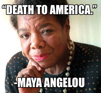 death-to-america.-maya-angelou