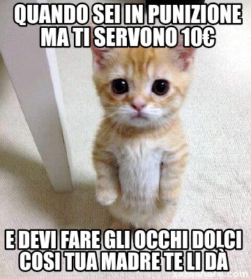 Meme Creator Funny Quando Sei In Punizione Ma Ti Servono E Devi