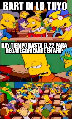 Meme Creator Funny Bart Di Lo Tuyo Hay Tiempo Hasta El Para