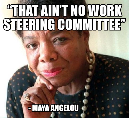 that-aint-no-work-steering-committee-maya-angelou