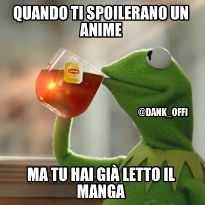 Meme Creator Funny Quando Ti Spoilerano Un Anime Ma Tu Hai Gi Letto