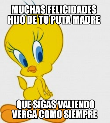 Meme Creator Funny Muchas Felicidades Hijo De Tu Puta Madre Que Sigas