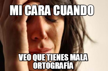 Meme Creator Funny Mi Cara Cuando Veo Que Tienes Mala Ortograf A Meme