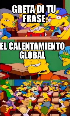 Meme Creator Funny Greta Di Tu Frase El Calentamiento Global Meme