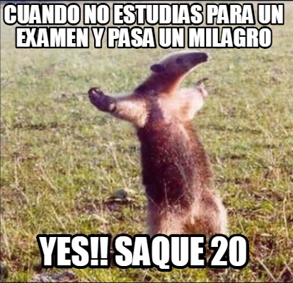 Meme Creator Funny Cuando No Estudias Para Un Examen Y Pasa Un