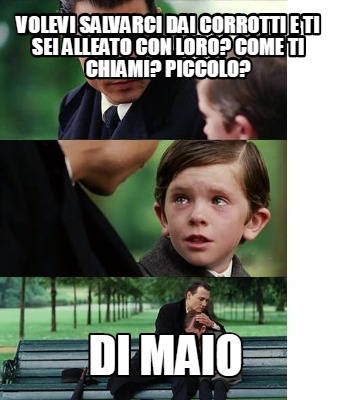 Meme Creator Funny Volevi Salvarci Dai Corrotti E Ti Sei Alleato Con