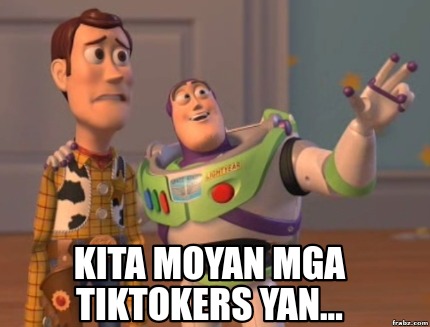 Meme Creator Funny KITA MOYAN MGA TIKTOKERS YAN Meme Generator At