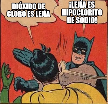 Meme Creator Funny Di Xido De Cloro Es Lej A Lej A Es Hipoclorito De