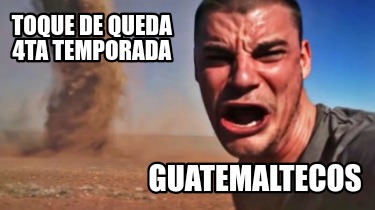 Meme Creator Funny Toque De Queda Ta Temporada Guatemaltecos Meme