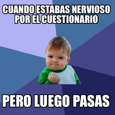 Meme Creator Funny Cuando Estabas Nervioso Por El Cuestionario Pero