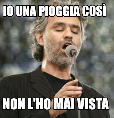 Meme Creator Funny Io Una Pioggia Cos Non L Ho Mai Vista Meme