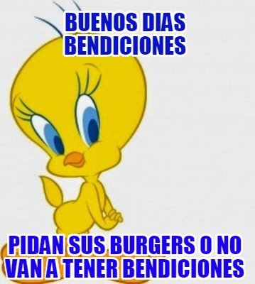 Meme Creator Funny Buenos Dias Bendiciones Pidan Sus Burgers O No Van