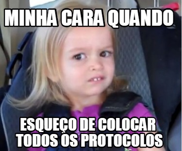 Meme Creator Funny Minha cara quando Esqueço de colocar todos os