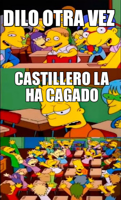 Meme Creator Funny Dilo Otra Vez Castillero La Ha Cagado Meme