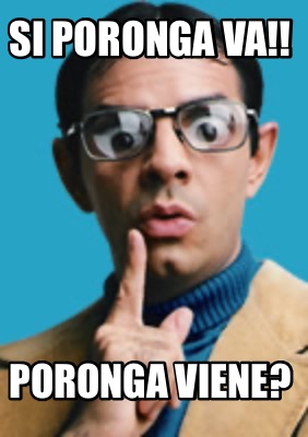 Meme Creator Funny Si Poronga Va Poronga Viene Meme Generator At