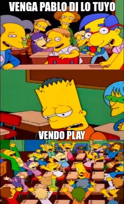 Meme Creator Funny Venga Pablo Di Lo Tuyo Vendo Play Meme Generator