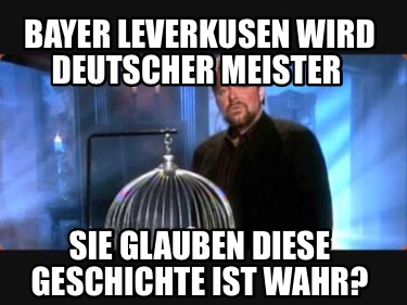 Meme Creator Funny Bayer Leverkusen Wird Deutscher Meister Sie