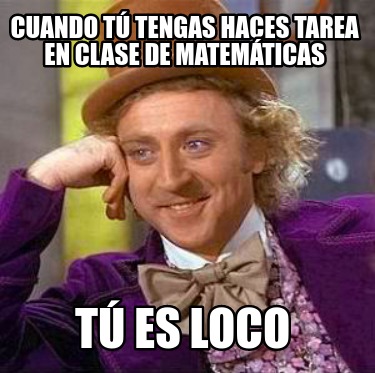 Meme Creator Funny Cuando tú tengas haces tarea en clase de