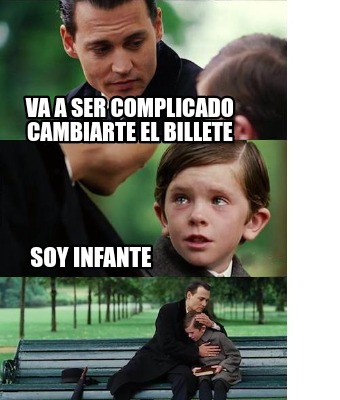 Meme Creator Funny Va A Ser Complicado Cambiarte El Billete Soy