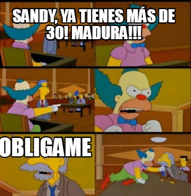 Meme Creator Funny Sandy Ya Tienes M S De Madura Obligame