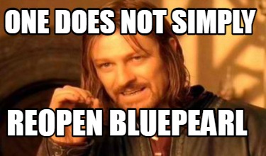 Meme Creator Funny One Does Not Simply Reopen Bluepearl Meme