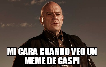 Meme Creator Funny Mi Cara Cuando Veo Un Meme De Gaspi Meme Generator