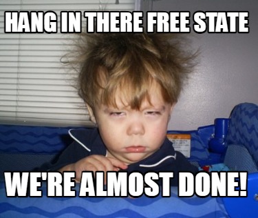 Meme Creator Funny Hang In There Free State We Re Almost Done Meme