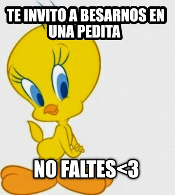 Meme Creator Funny Te Invito A Besarnos En Una Pedita No Faltes