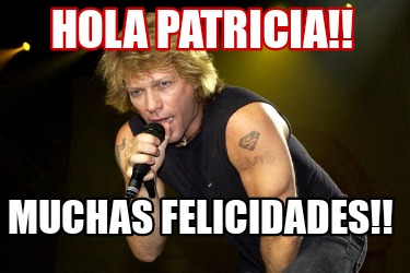 Meme Creator Funny HOLA PATRICIA MUCHAS FELICIDADES Meme