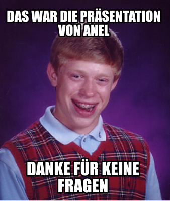 Meme Creator Funny Das war Präsentation von Anel Danke für keine