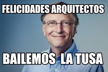 Meme Creator Funny Felicidades Arquitectos Bailemos La Tusa Meme