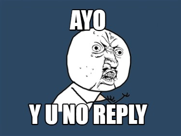 Meme Creator Funny Ayo Y U No Reply Meme Generator At MemeCreator Org