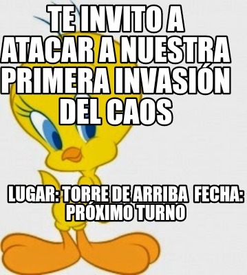 Meme Creator Funny Te Invito A Atacar A Nuestra Primera Invasi N Del