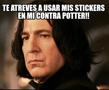 Meme Creator Funny Te Atreves A Usar Mis Stickers En Mi Contra Potter