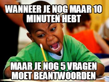 Meme Creator Funny Wanneer Je Nog Maar Minuten Hebt Maar Je Nog