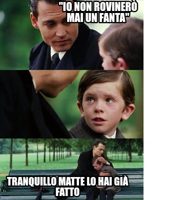 Meme Creator Funny Io Non Roviner Mai Un Fanta Tranquillo Matte Lo