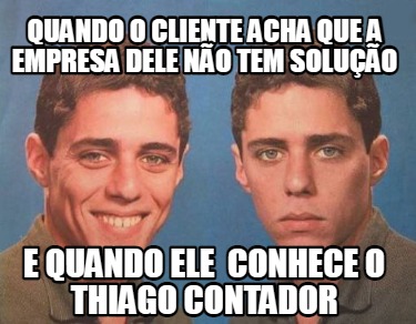 Meme Creator Funny Quando O Cliente Acha Que A Empresa Dele N O Tem